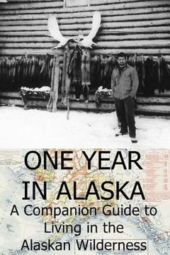 portada One Year in Alaska: A Companion Guide to Living in the Alaskan Wilderness (en Inglés)