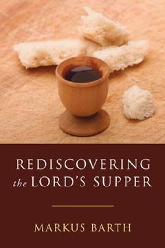 portada rediscovering the lord's supper: communion with israel, with christ, and among the guests (en Inglés)