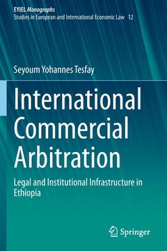 portada International Commercial Arbitration: Legal and Institutional Infrastructure in Ethiopia (en Inglés)