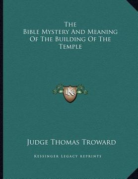 portada the bible mystery and meaning of the building of the temple (en Inglés)
