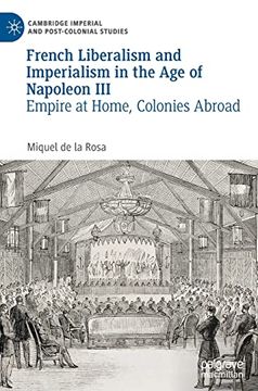 portada French Liberalism and Imperialism in the Age of Napoleon III: Empire at Home, Colonies Abroad (en Inglés)