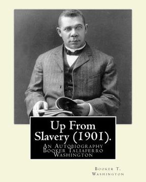 portada Up From Slavery (1901). By: Booker T. Washington: Up From Slavery: An Autobiography, Booker Taliaferro Washington
