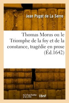 portada Thomas Morus ou le Triomphe de la foy et de la constance, tragédie en prose (en Francés)