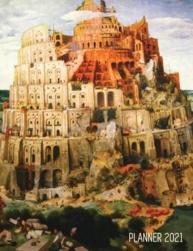 portada Tower of Babel Planner 2021: Pieter Bruegel the Elder Artistic Daily Scheduler with January - December Year Calendar (12 Months Calendar) Beautiful (en Inglés)