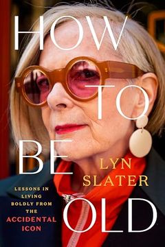 portada How to be Old: Lessons in Living Boldly From the Accidental Icon