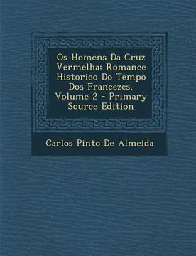 portada OS Homens Da Cruz Vermelha: Romance Historico Do Tempo DOS Francezes, Volume 2 (en Portugués)