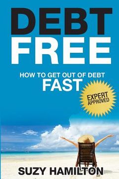 portada Debt Free: How to Get Out of Debt Fast (en Inglés)