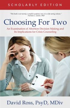 portada Choosing For Two - Scholarly Edition: An Examination of Abortion Decision Making and Its Implications for Crisis Counseling