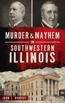 portada Murder and Mayhem in Southwestern Illinois (en Inglés)