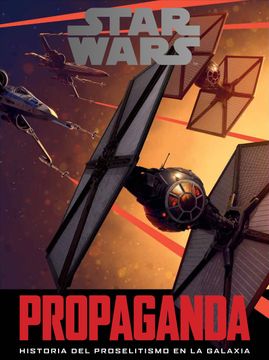 portada Star Wars Propaganda: Historia del Proselitismo en la Galaxia (Star Wars Ilustrados) (in Spanish)