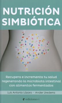 portada Nutrición Simbiótica: Recupera e Incrementa tu Salud Regenerando la Microbiótica Intestinal con Alimentos Fermentados (in Spanish)
