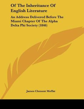 portada of the inheritance of english literature: an address delivered before the miami chapter of the alpha delta phi society (1846) (en Inglés)