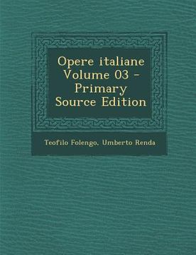 portada Opere Italiane Volume 03 - Primary Source Edition (en Italiano)