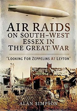 portada Air Raids on South West Essex in the Great War: Looking for Zeppelins at Leyton