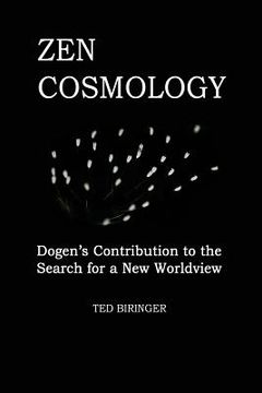 portada Zen Cosmology: Dogen's Contribution to the Search for a New Worldview: Dogen's Contribution to the Search for a New Worldview (en Inglés)