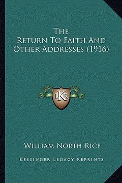 portada the return to faith and other addresses (1916) (en Inglés)