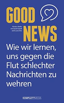 portada Good News: Warum die Welt Nicht Unter Geht und wie wir Lernen, uns Gegen die Flut Schlechter Nachrichten zu Wehren (en Alemán)