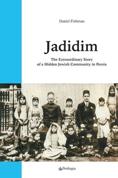 portada Jadidim: The Extraordinary Story of a Hidden Jewish Community in Persia (en Inglés)