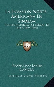 portada La Invasion Norte-Americana en Sinaloa: Revista Historica del Estado, de 1845 a 1849 (1891)
