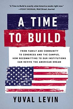 portada A Time to Build: From Family and Community to Congress and the Campus, how Recommitting to our Institutions can Revive the American Dream (in English)