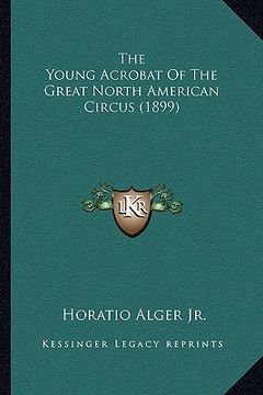 portada the young acrobat of the great north american circus (1899) the young acrobat of the great north american circus (1899)