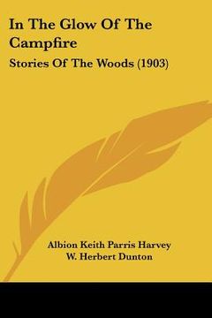 portada in the glow of the campfire: stories of the woods (1903) (en Inglés)
