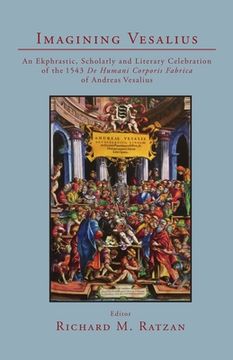 portada Imagining Vesalius: An Ekphrastic, Scholarly, and Literary Celebration of the 1543 De Humani Corporis Fabrica of Andreas Vesalius (en Inglés)