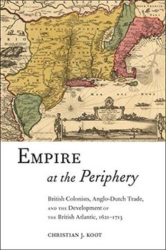 portada Empire at the Periphery: British Colonists, Anglo-Dutch Trade, and the Development of the British Atlantic, 1621-1713 (Early American Places) (en Inglés)