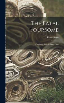 portada The Fatal Foursome: (Originally Titled About Face) (en Inglés)