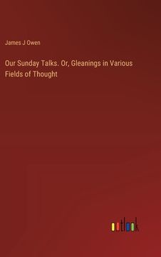 portada Our Sunday Talks. Or, Gleanings in Various Fields of Thought