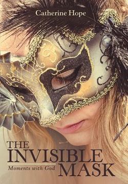 portada The Invisible Mask: Moments with God (en Inglés)