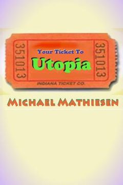 portada Your Ticket To Utopia: The United and Utopian States of America - The U.U.S.A. (en Inglés)