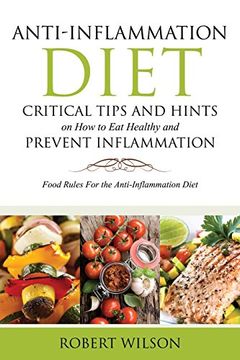portada Anti-Inflammation Diet: Critical Tips and Hints on How to Eat Healthy and Prevent Inflammation: Food Rules for the Anti-Inflammation Diet (in English)