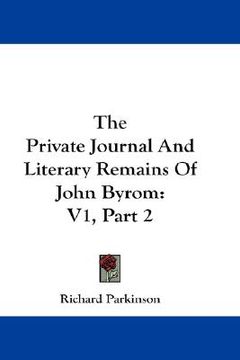 portada the private journal and literary remains of john byrom: v1, part 2 (in English)