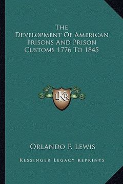portada the development of american prisons and prison customs 1776 to 1845 (in English)