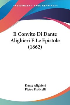 portada Il Convito Di Dante Alighieri E Le Epistole (1862) (in Italian)