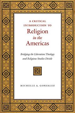 portada A Critical Introduction to Religion in the Americas: Bridging the Liberation Theology and Religious Studies Divide 