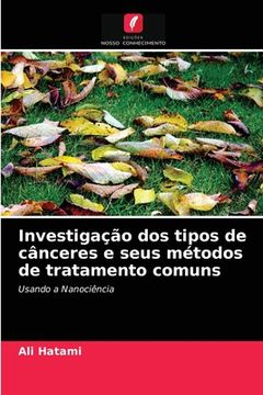 portada Investigação dos Tipos de Cânceres e Seus Métodos de Tratamento Comuns: Usando a Nanociência (en Portugués)