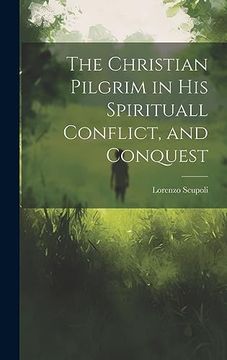 portada The Christian Pilgrim in his Spirituall Conflict, and Conquest (en Inglés)