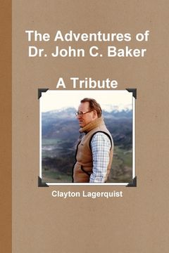 portada The Adventures of Dr. John C. Baker--A Tribute (in English)