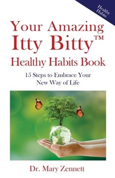 portada Your Amazing Itty Bitty(TM) Healthy Habits Book: 15 Steps to Embrace Your New Way of Life (en Inglés)