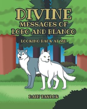 portada Divine Messages of Lobo and Blanco: Looking Back at me (en Inglés)