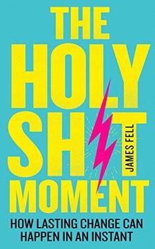 portada The Holy Sh*T Moment: How to Have a Life-Changing Epiphany That Inspires you to Live Your Dreams (en Inglés)