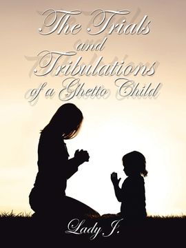 portada The Trials and Tribulations of a Ghetto Child (en Inglés)