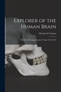 portada Explorer of the Human Brain: the Life of Santiago Ramón Y Cajal (1852-1934) (en Inglés)