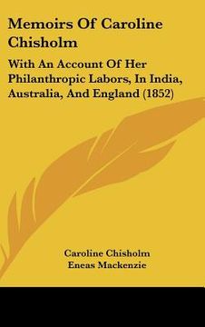 portada memoirs of caroline chisholm: with an account of her philanthropic labors, in india, australia, and england (1852)