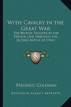 portada with cavalry in the great war: the british trooper in the trench line through the second battle of ypres (en Inglés)