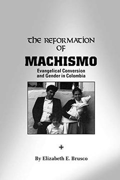 portada The Reformation of Machismo: Evangelical Conversion and Gender in Columbia 
