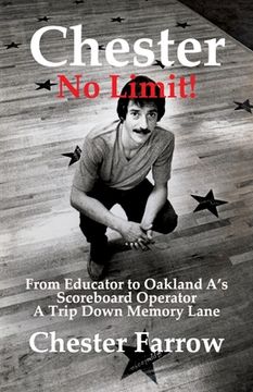 portada Chester: No Limit!: From Educator to A's Scoreboard Operator; A Trip Down Memory Lane (en Inglés)