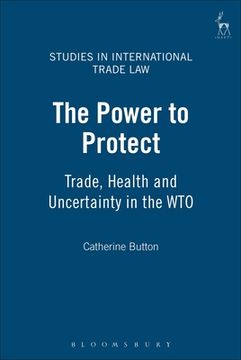 portada the power to protect: trade, health and uncertainty in the wto (en Inglés)